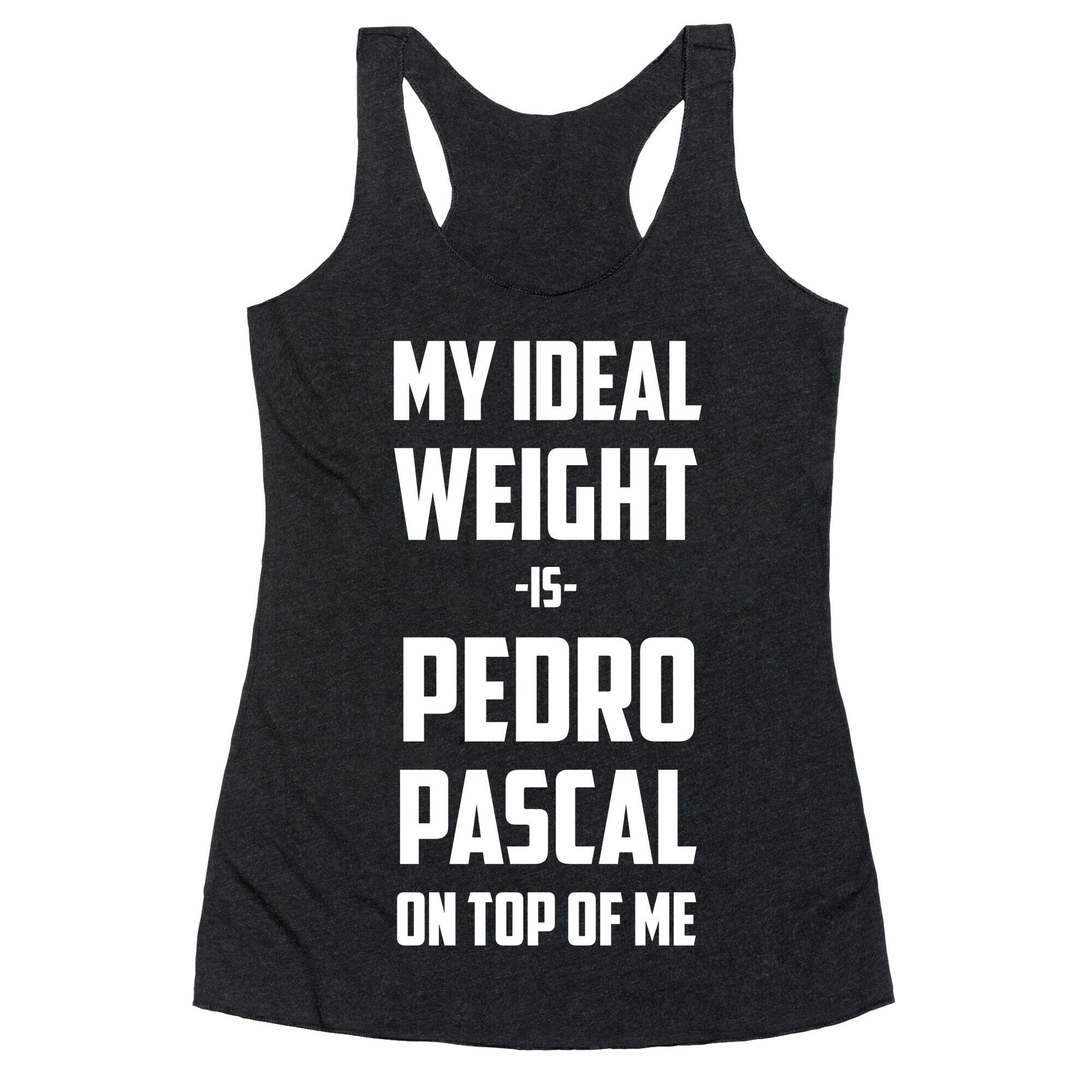 My Ideal Weight Is Pedro Pescal On Top Of Me Racerback Tank